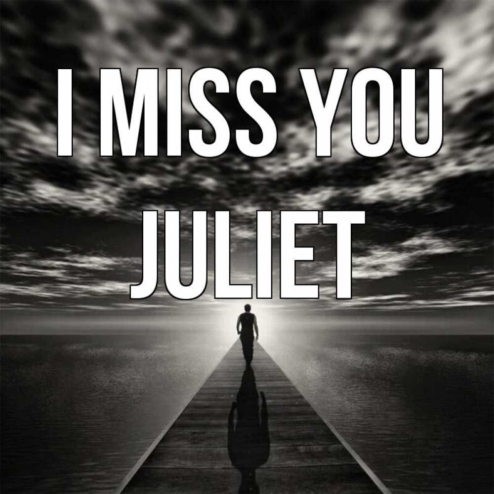 Greetings card с именем, Juliet I miss you к тебе Greetings with text for free download 