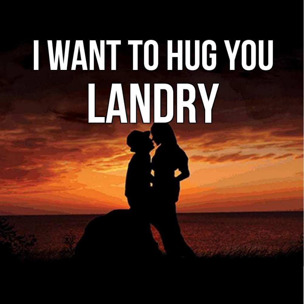 Greetings card с именем, Landry I want to hug you парень и девушка и оранжевое небо Greetings with text for free download 
