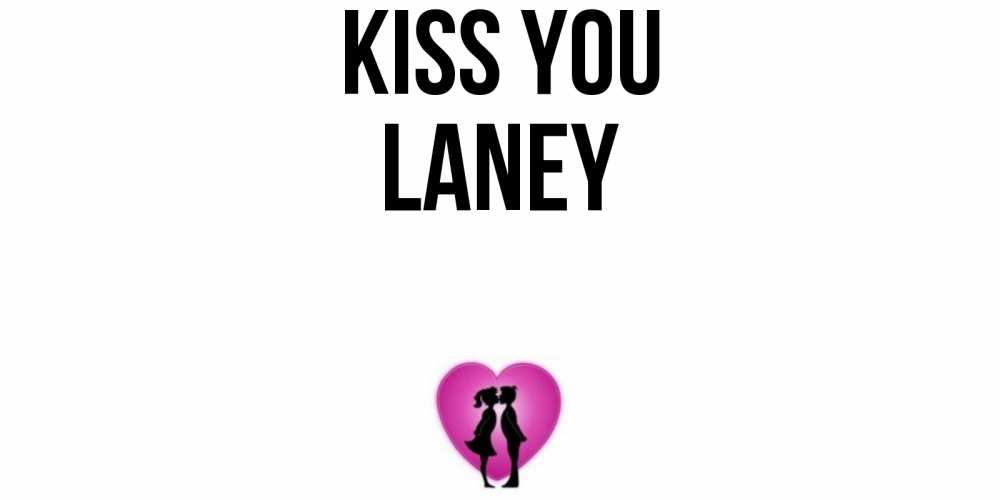 Greetings card с именем, Laney Kiss you поцелуй Greetings with text for free download 
