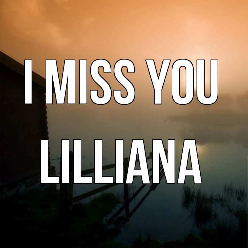 Greetings card с именем, Lilliana I miss you приходи ко мне на чай Greetings with text for free download 