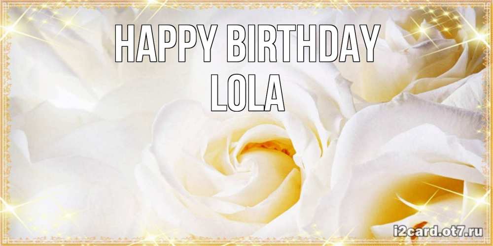 Greetings card с именем, Lola Happy Birthday красивые розы и капли росы на этих чудесных цветах Greetings with text for free download 