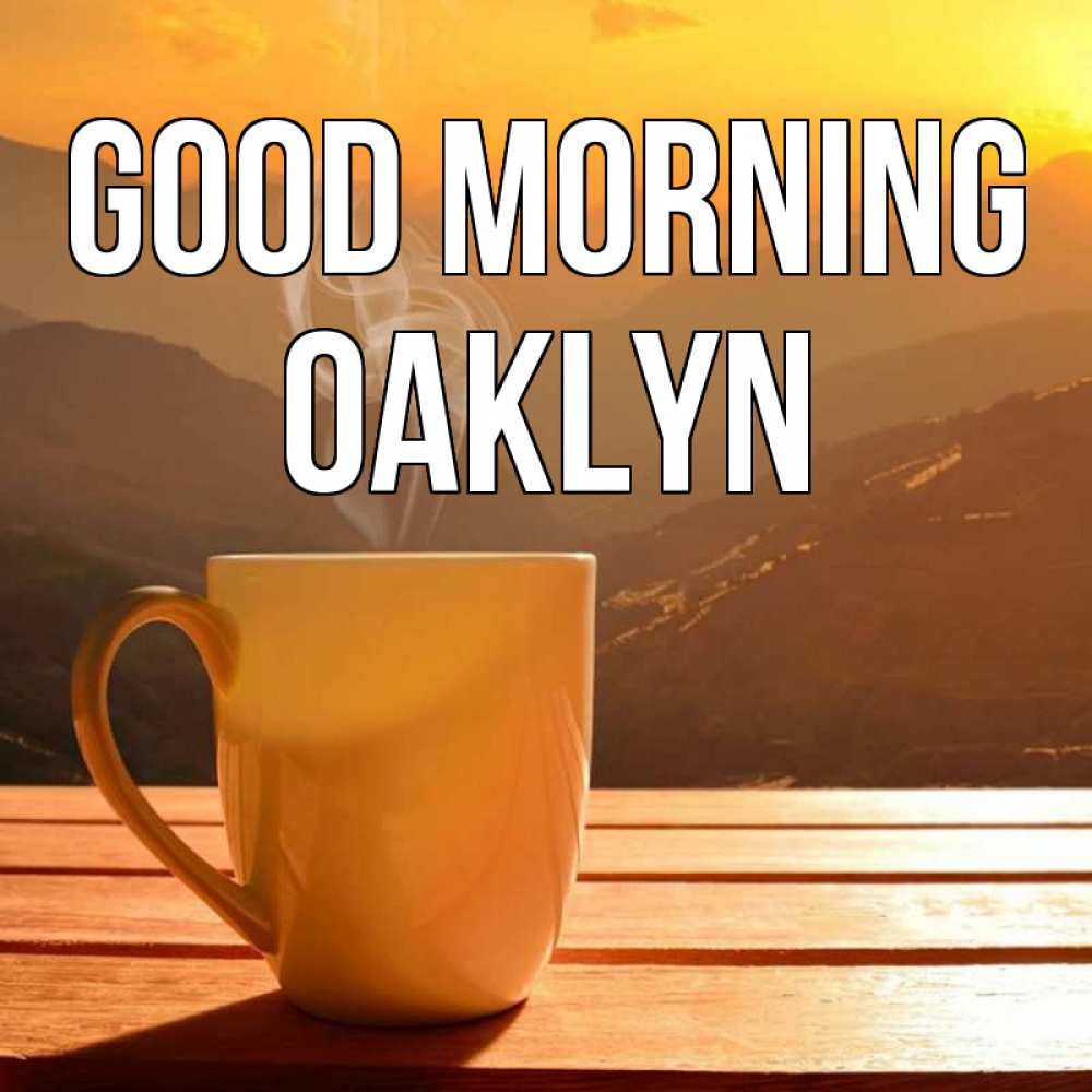 Greetings card с именем, Oaklyn Good morning кофе в горах Greetings with text for free download 