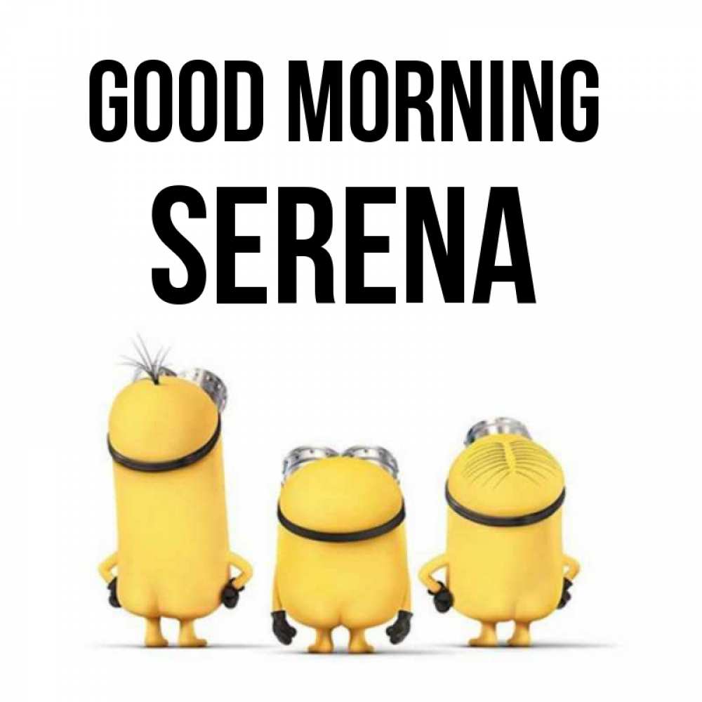 Greetings card с именем, Serena Good morning подписать открытку онлайн бесплатно Greetings with text for free download 