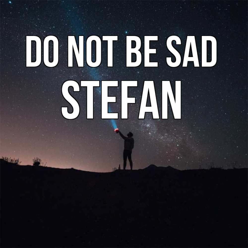 Greetings card с именем, Stefan Do not be sad луч света и млечный путь Greetings with text for free download 
