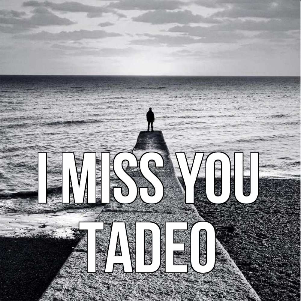 Greetings card с именем, Tadeo I miss you скучашки Greetings with text for free download 