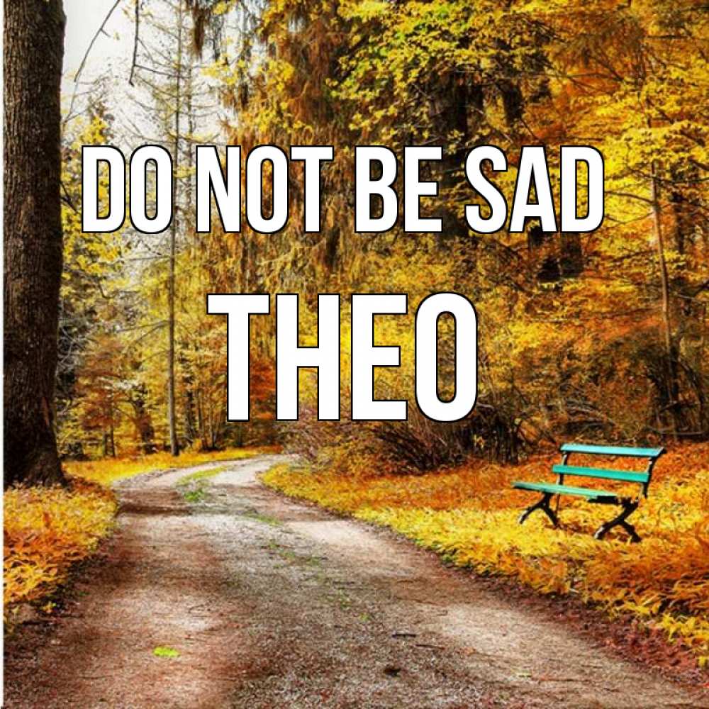 Greetings card с именем, Theo Do not be sad зеленая лавочка Greetings with text for free download 