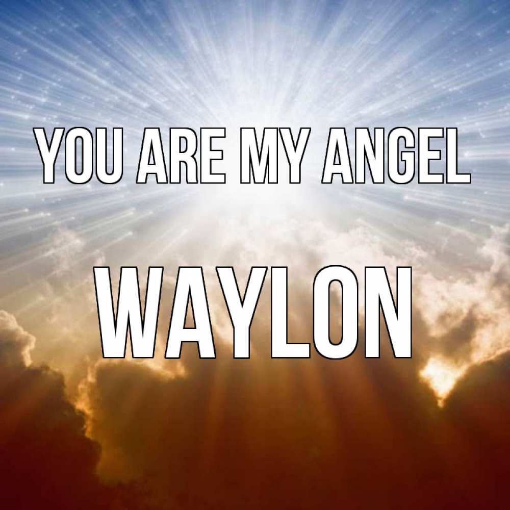 Greetings card с именем, Waylon You are my angel ангельский свет на небе Greetings with text for free download 