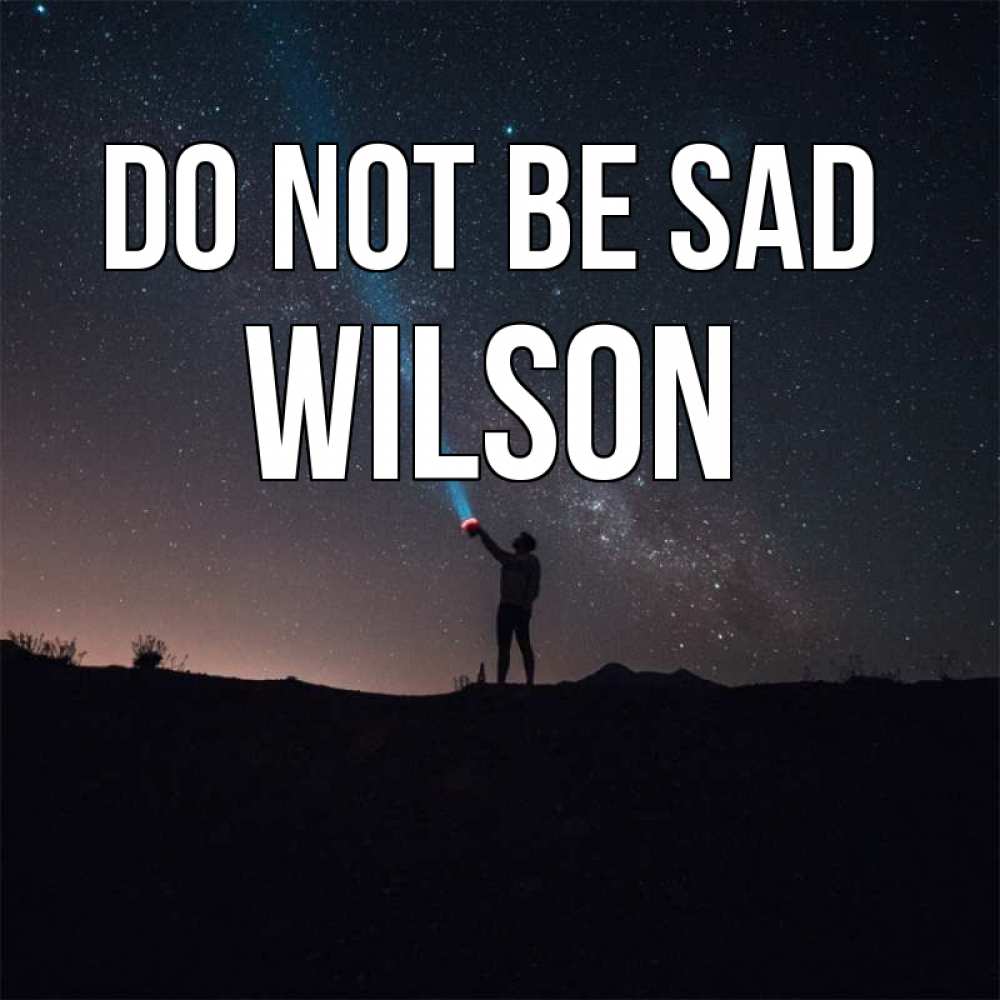 Greetings card с именем, Wilson Do not be sad луч света и млечный путь Greetings with text for free download 