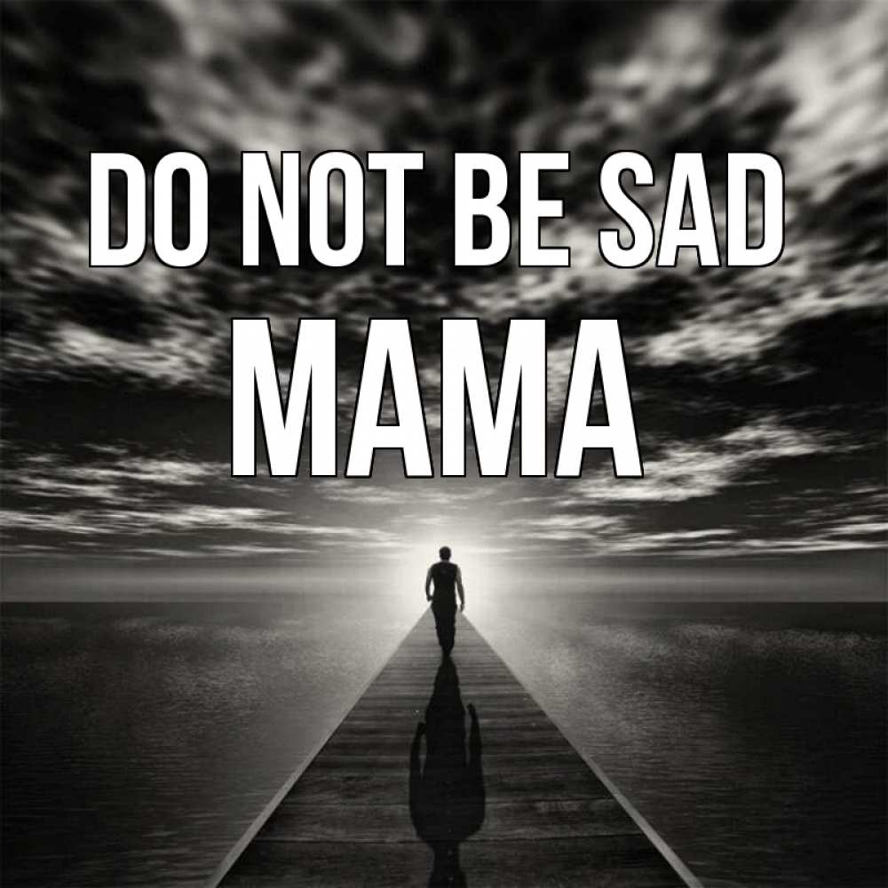 Greetings card с именем, mama Do not be sad человек Greetings with text for free download 