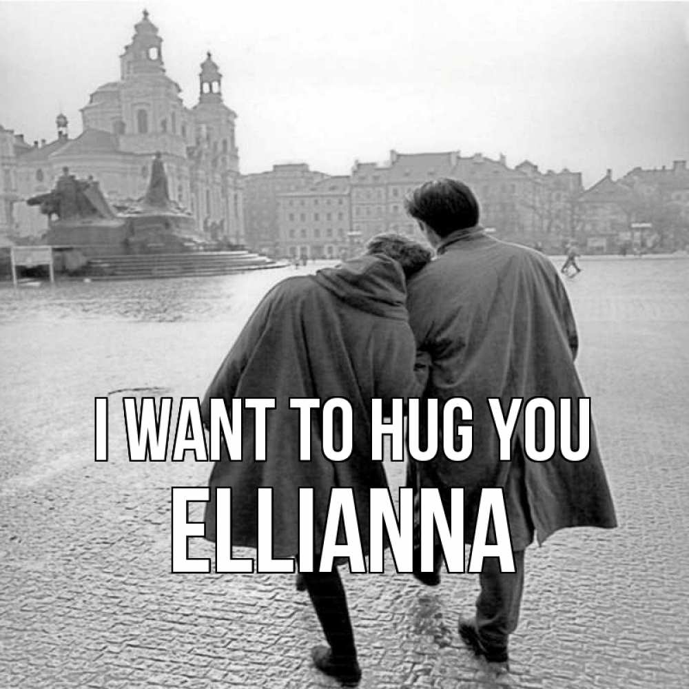 Greetings card с именем, Ellianna I want to hug you красивый старый город Greetings with text for free download 