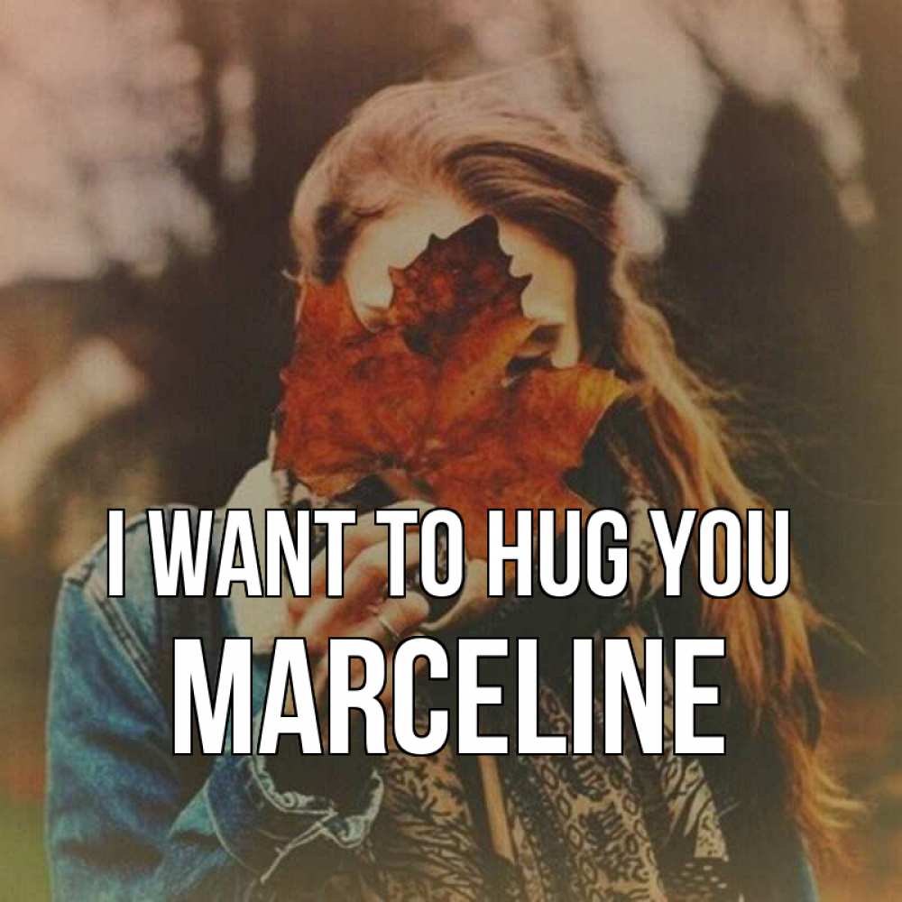 Greetings card с именем, Marceline I want to hug you осеннее настроение и рыжая Greetings with text for free download 