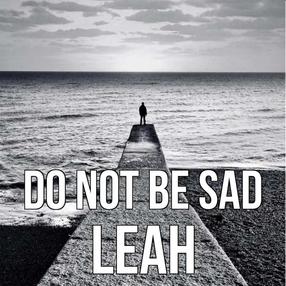 Greetings card с именем, Leah Do not be sad море Greetings with text for free download 