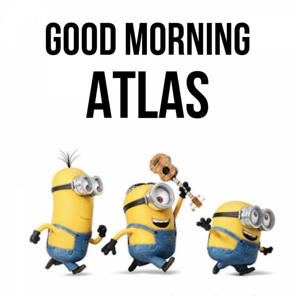Greetings card с именем, Atlas Good morning миньоны и прекрасное утро Greetings with text for free download 
