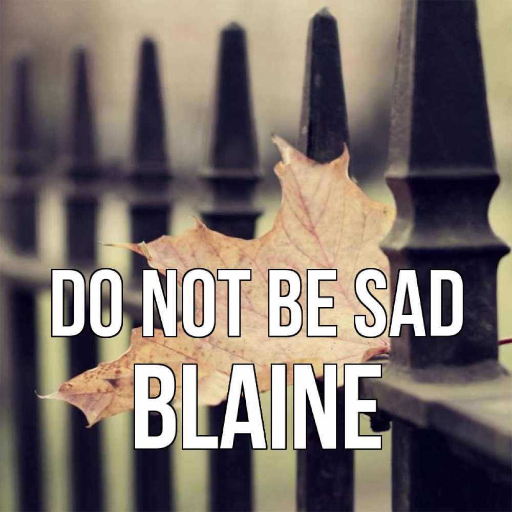 Greetings card с именем, Blaine Do not be sad лист клена Greetings with text for free download 