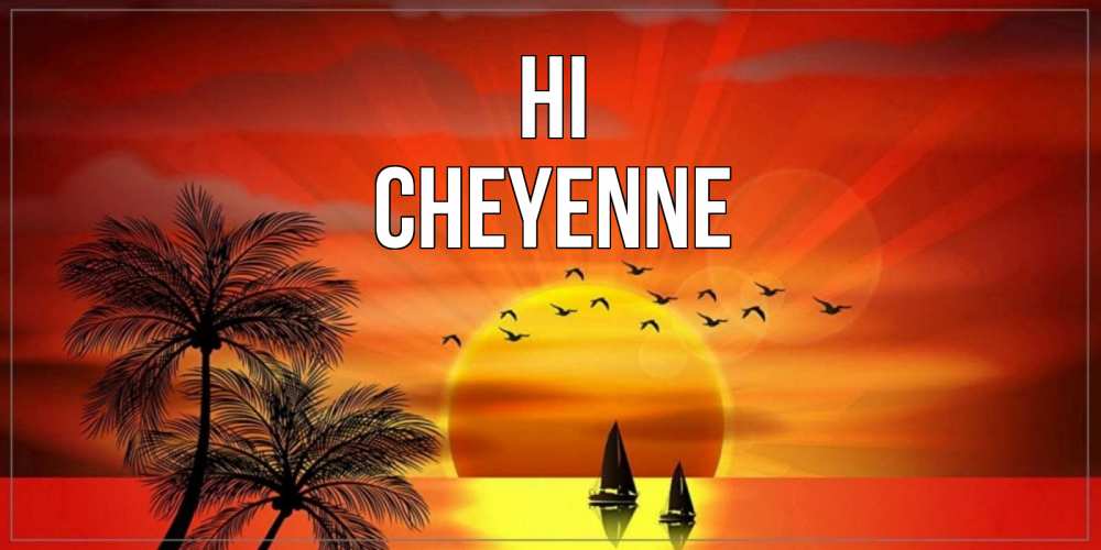Greetings card с именем, Cheyenne Hi привет Greetings with text for free download 