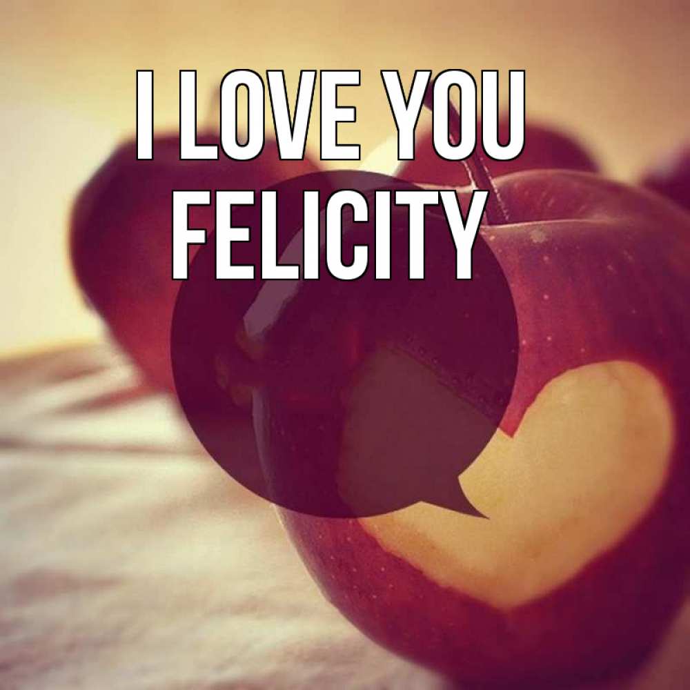 Greetings card с именем, Felicity I love you вырезалки из яблок Greetings with text for free download 