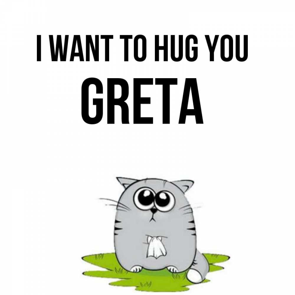 Greetings card с именем, Greta I want to hug you котик теребит платочек сидя на травке Greetings with text for free download 