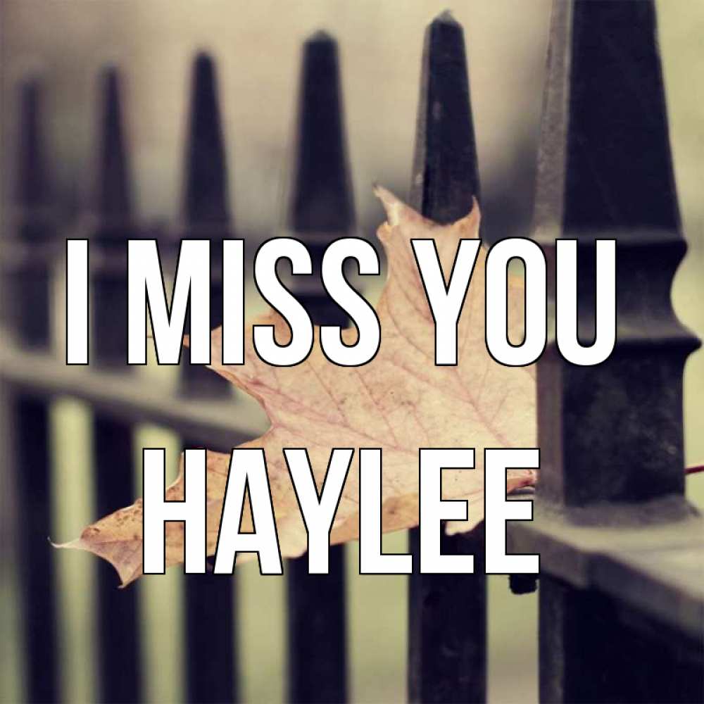 Greetings card с именем, Haylee I miss you очень скучно Greetings with text for free download 