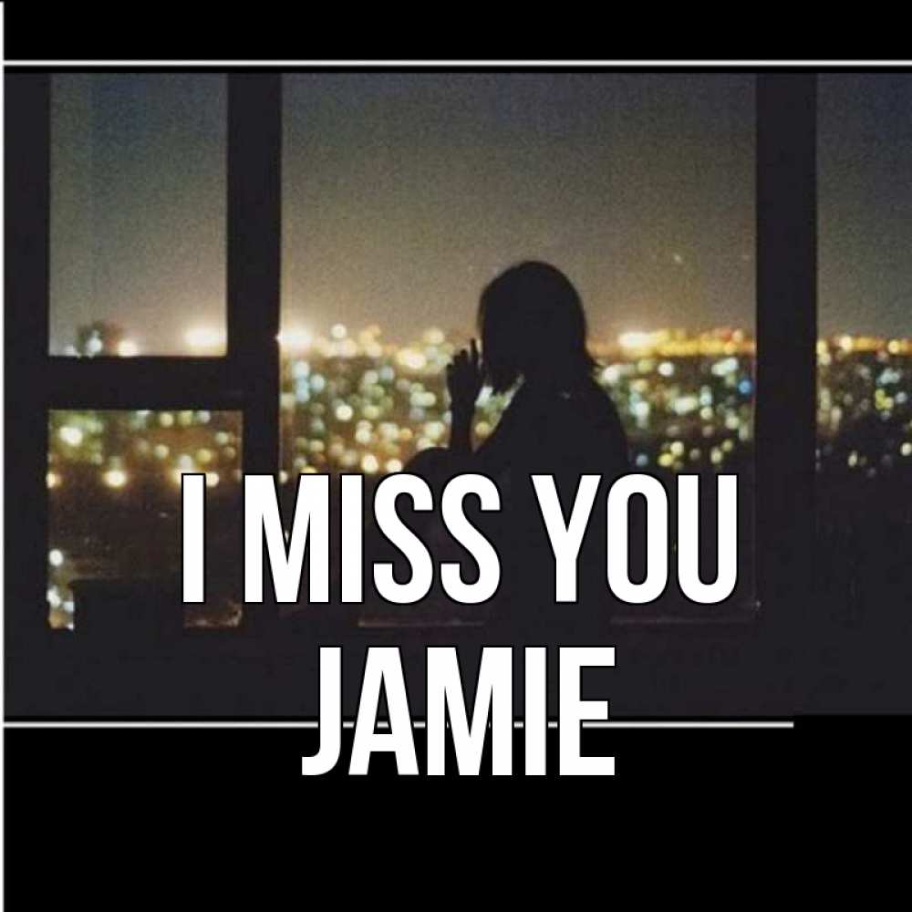 Greetings card с именем, Jamie I miss you у окна Greetings with text for free download 