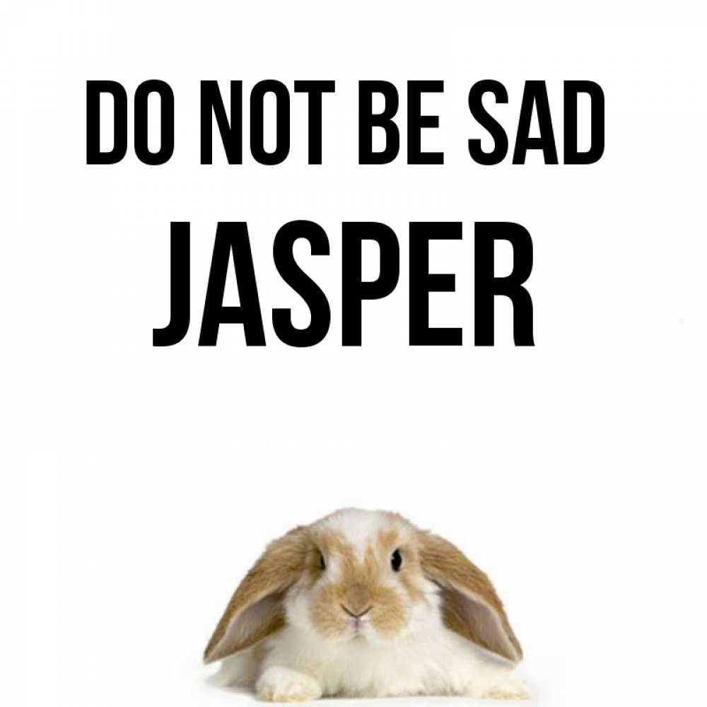 Greetings card с именем, Jasper Do not be sad коричнево белый заяц с большими ушками Greetings with text for free download 