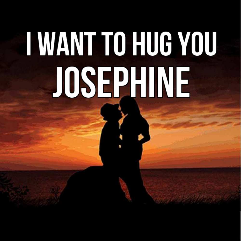 Greetings card с именем, Josephine I want to hug you парень и девушка и оранжевое небо Greetings with text for free download 