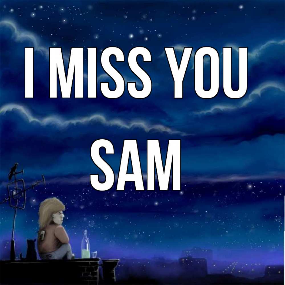 Greetings card с именем, Sam I miss you на крыше 1 Greetings with text for free download 