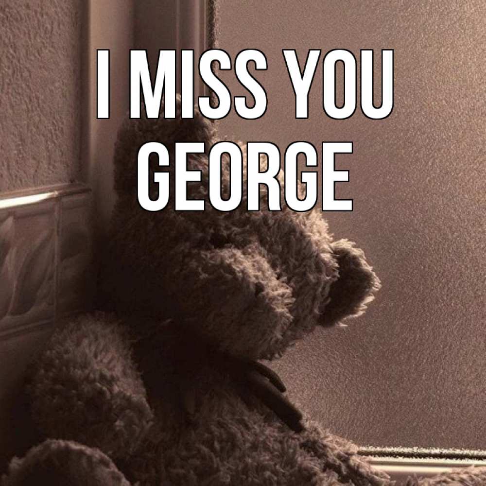Greetings card с именем, George I miss you скучаем тут Greetings with text for free download 
