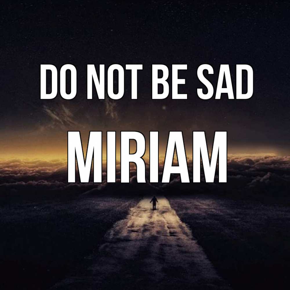 Greetings card с именем, Miriam Do not be sad дорога в никуда Greetings with text for free download 