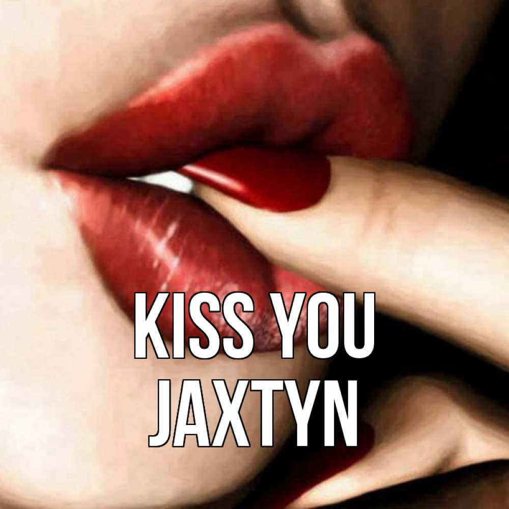 Greetings card с именем, Jaxtyn Kiss you открытка целую тебя для парня Greetings with text for free download 