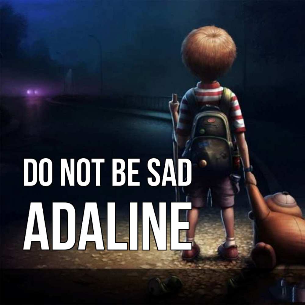 Greetings card с именем, Adaline Do not be sad мишка рюкзак ребенок Greetings with text for free download 
