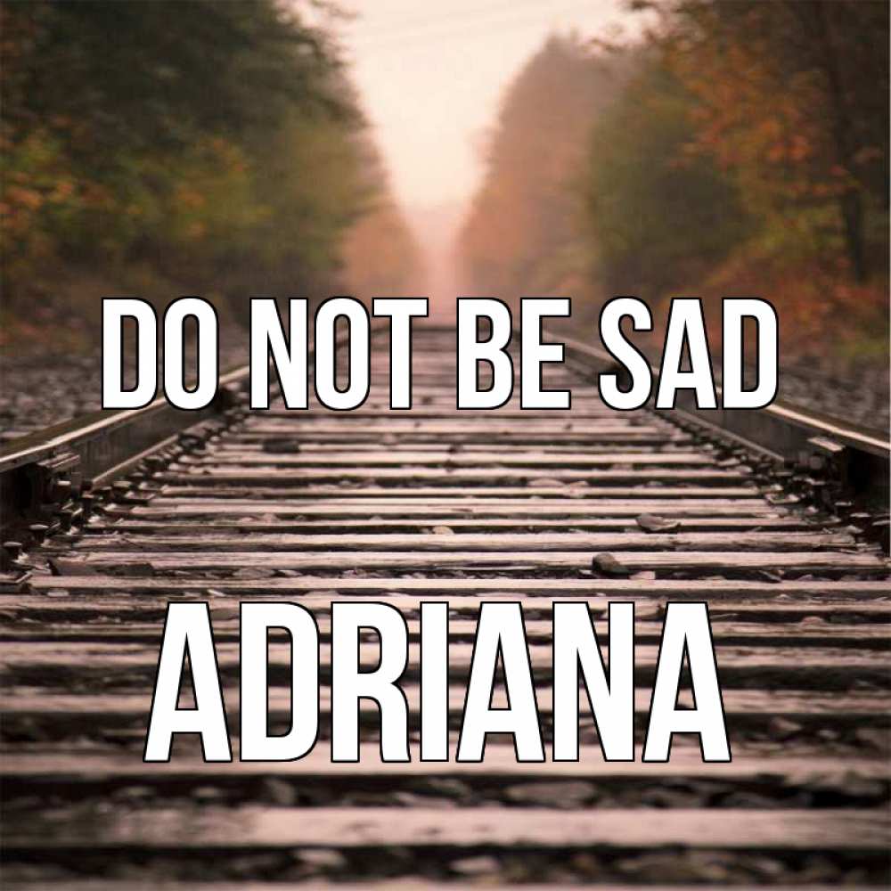 Greetings card с именем, Adriana Do not be sad лес и железная дорога Greetings with text for free download 