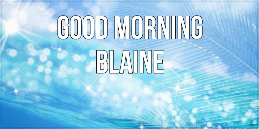 Greetings card с именем, Blaine Good morning красивое утро на фоне воды Greetings with text for free download 
