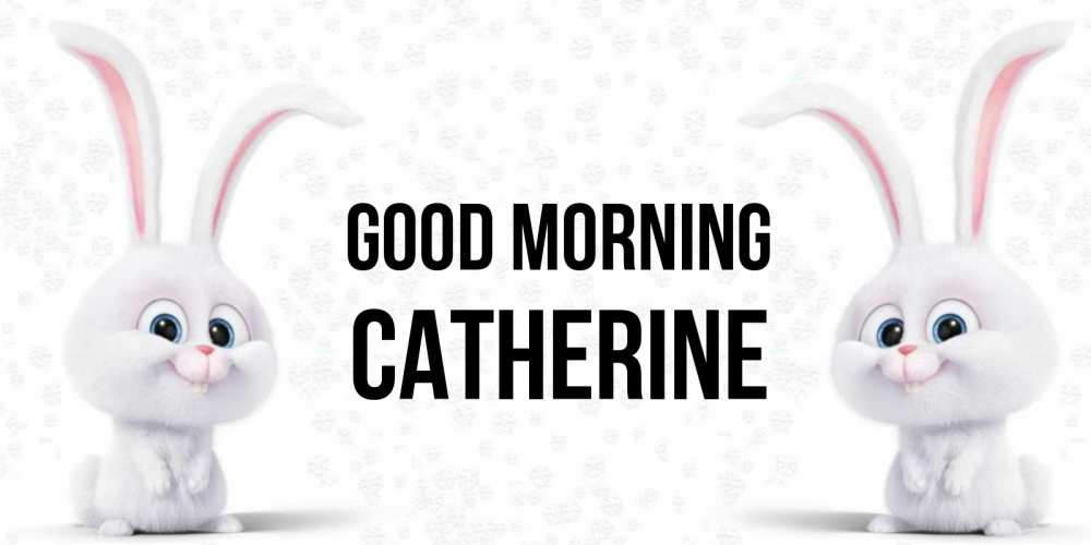 Greetings card с именем, Catherine Good morning кролики с длинными ушками Greetings with text for free download 