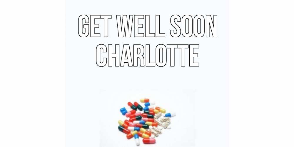 Greetings card с именем, Charlotte Get well soon таблетки Greetings with text for free download 