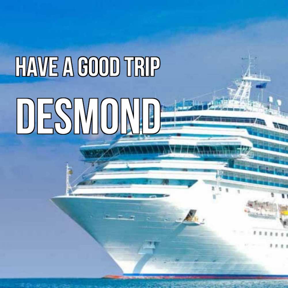 Greetings card с именем, Desmond Have a good trip огромный лайнер Greetings with text for free download 