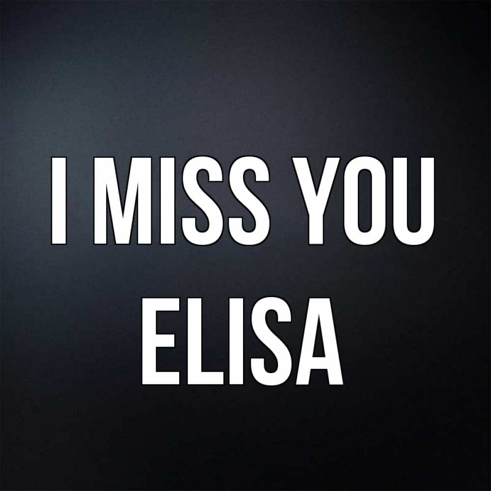 Greetings card с именем, Elisa I miss you с подписью Greetings with text for free download 