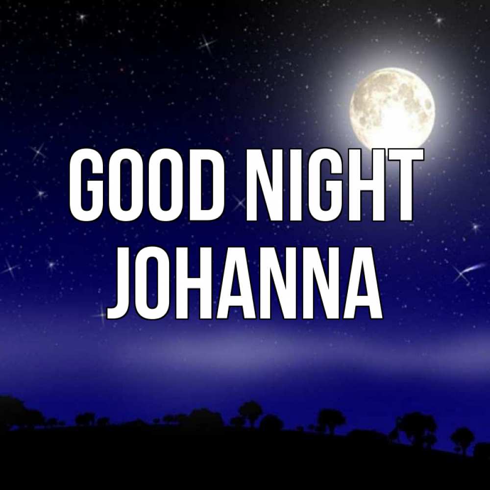 Greetings card с именем, Johanna Good night ночное небо и лесная опушка при свете луны Greetings with text for free download 