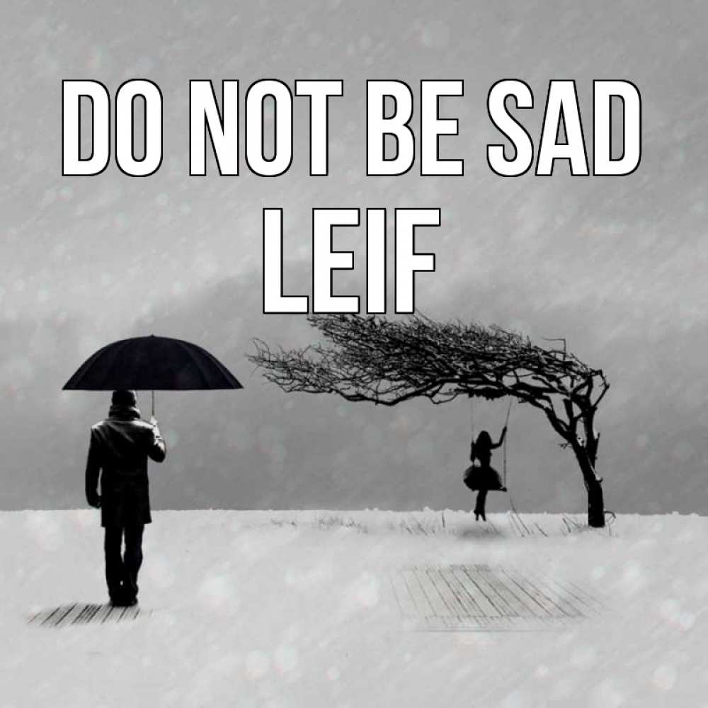 Greetings card с именем, Leif Do not be sad девушка на качели и мужчина под зонтом Greetings with text for free download 