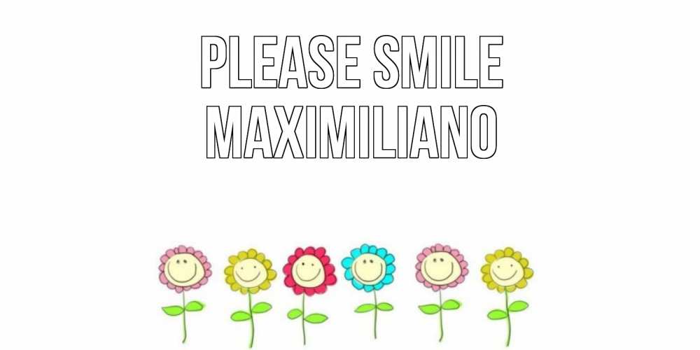 Greetings card с именем, Maximiliano Please smile улыбка, цветы Greetings with text for free download 