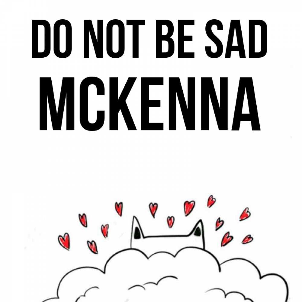 Greetings card с именем, Mckenna Do not be sad облако и ушки котика с сердечками Greetings with text for free download 
