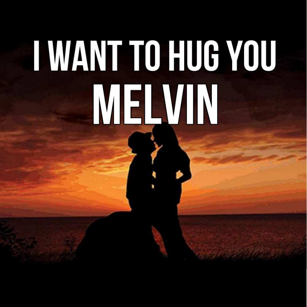 Greetings card с именем, Melvin I want to hug you парень и девушка и оранжевое небо Greetings with text for free download 