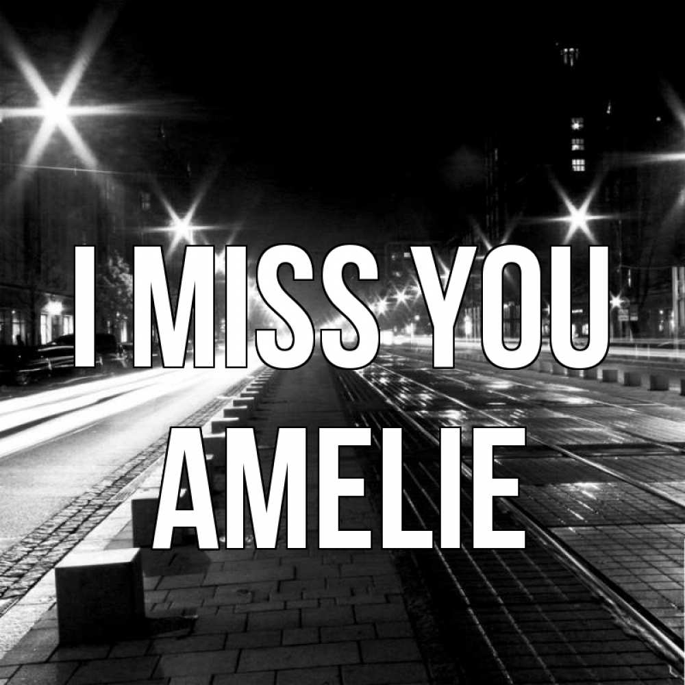 Greetings card с именем, Amelie I miss you проспект Greetings with text for free download 