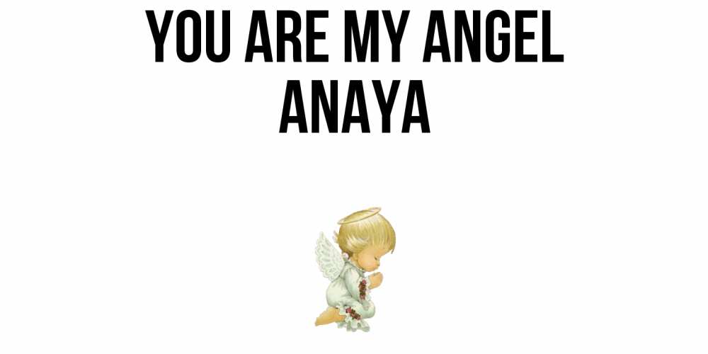 Greetings card с именем, Anaya You are my angel ангел Greetings with text for free download 