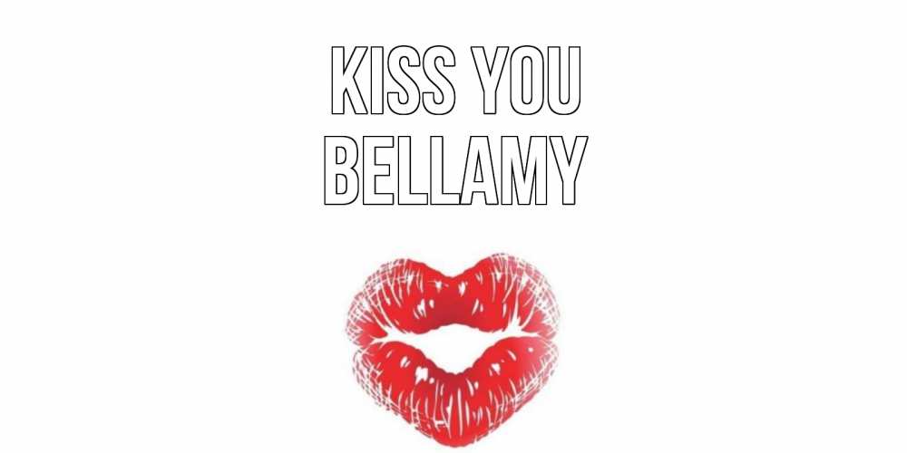 Greetings card с именем, Bellamy Kiss you поцелуй Greetings with text for free download 