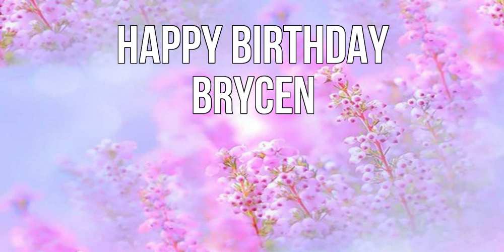 Greetings card с именем, Brycen Happy Birthday красивая открытка с мелкими цветами Greetings with text for free download 