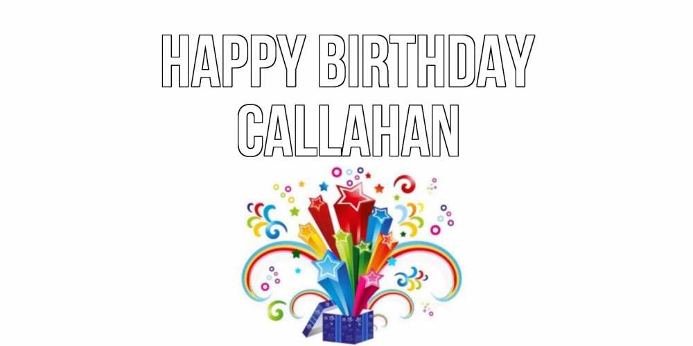 Greetings card с именем, Callahan Happy Birthday Коробка,радуга,звезды Greetings with text for free download 