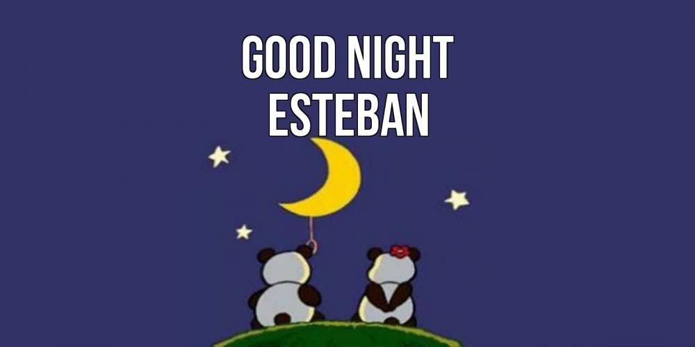 Greetings card с именем, Esteban Good night открытка с пожеланиями хорошо выспаться Greetings with text for free download 