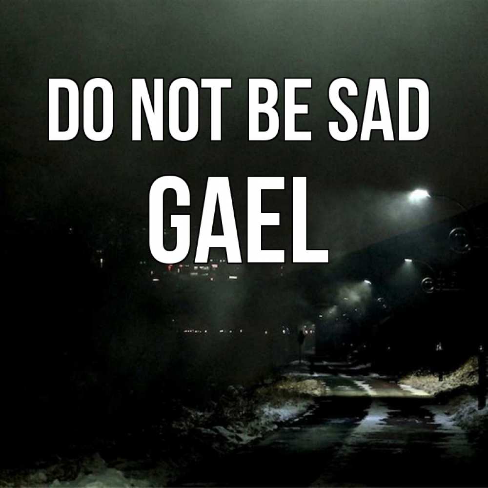 Greetings card с именем, Gael Do not be sad фонари Greetings with text for free download 