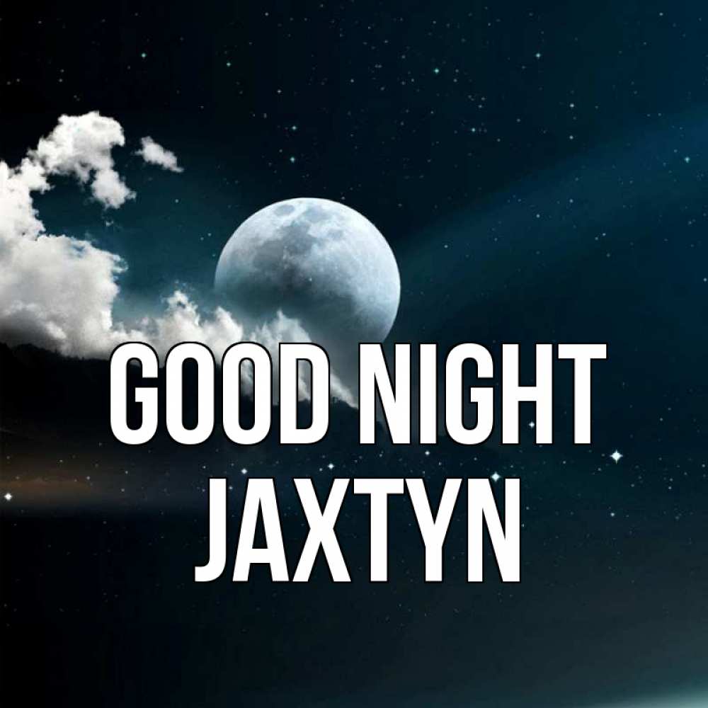 Greetings card с именем, Jaxtyn Good night облака в лунном свете Greetings with text for free download 