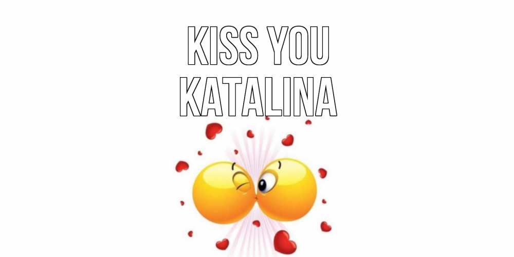 Greetings card с именем, Katalina Kiss you поцелуй Greetings with text for free download 